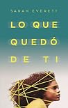 Lo que quedó de ti by Sarah Everett