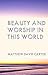 Beauty and Worship in This ...