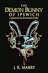 The Demon Bunny of Ipswich by J.R. Mabry