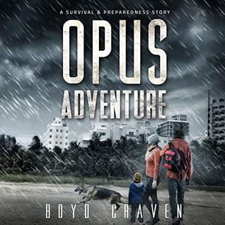 Opus Adventure: A Survival and Preparedness Story (One Man's Opus Book 3)
