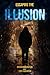 Escaping the Illusion