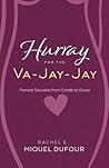 Hurray for the Va-Jay-Jay: Female Sexuality from Cradle to Grave