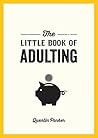 The Little Book of Adulting: Your Guide to Living Like a Real Grown-Up