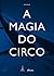 A Magia Do Circo (Em Portuguese do Brasil)