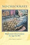 No Checkmate   Montessori Chess Lessons for 3 to 90+ by Susan Mayclin Stephenson
