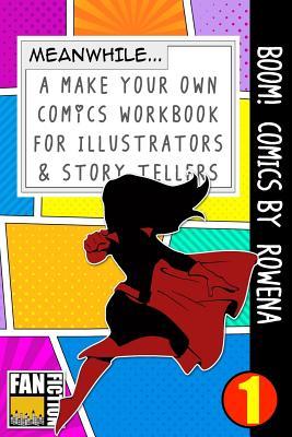Boom! Comics by Rowena: A What Happens Next Comic Book For Budding Illustrators And Story Tellers (Make Your Own Comics Workbook)