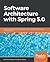 Software Architecture with Spring 5.0: Design and architect highly scalable, robust, and high-performance Java applications
