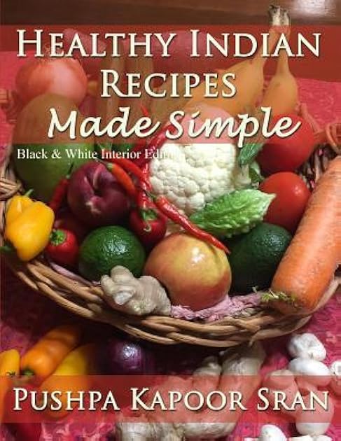 Healthy Indian Recipes Made Simple (Black & White Edition)