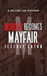 Murder Becomes Mayfair by Jeffrey Eaton