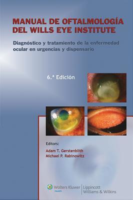 Manual de oftalmologia del Wills Eye Institute: Diagnóstico y tratamiento de la enfermedad en la consulta y en urgencias