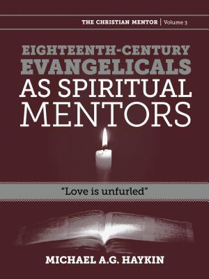 Eighteenth-Century Evangelicals as Spiritual Mentors: "love Is Unfurled"
