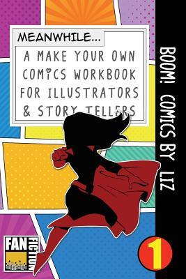 Boom! Comics by Liz: A What Happens Next Comic Book For Budding Illustrators And Story Tellers (Make Your Own Comics Workbook)