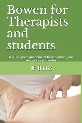 Bowen for Therapists and students: A quick guide and manual to remember your sequences and notes (Health)
