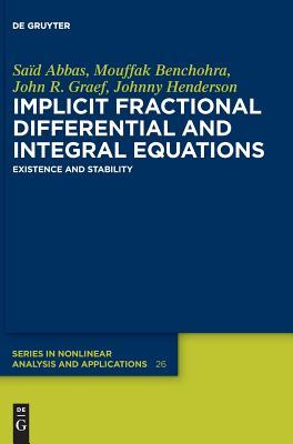 Implicit Fractional Differential and Integral Equations: Existence and Stability (De Gruyter Series in Nonlinear Analysis and Applications, 26)