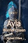 Ayla: Warrior Queen (Ayla Warrior Series Book 2)