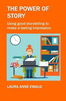 The Power of Story: Using Good Storytelling to Make a Lasting Impression