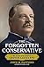 The Forgotten Conservative: Rediscovering Grover Cleveland (The Presidents)