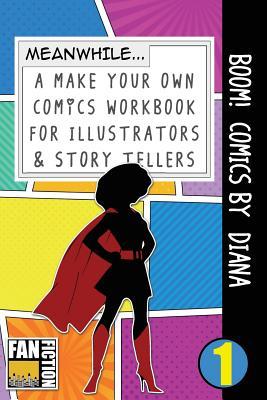 Boom! Comics by Diana: A What Happens Next Comic Book For Budding Illustrators And Story Tellers (Make Your Own Comics Workbook)