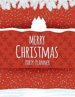 Merry Christmas Party Planner: Christmas Planner, Gift planner, Party Planner Merry Organizer, Merry Christmas Daily, Merry X'mas Notebook, Merry Xmas Journal, Christmas Countdown, Christmas Shopping