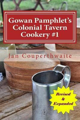 Gowan Pamphlet's Colonial Tavern Cookery: A History book and Cookbook All in One! (Palatable History Series)