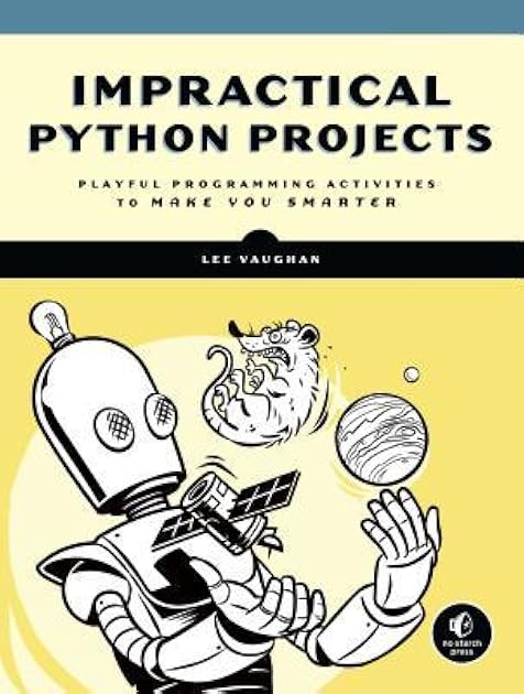 Impractical Python Projects: Playful Programming Activities to Make You Smarter