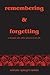Remembering & Forgetting: A Memoir And Other Pieces Of My Life