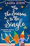 ‘Tis the Season to be Single by Laura Ziepe