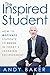 The Inspired Student: How To Motivate Students To Excel In Today's Learning Environment