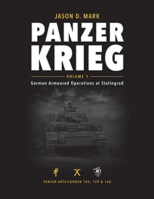 Panzerkrieg: Volume 1 - German Armoured Operations at Stalingrad (Hardcover)