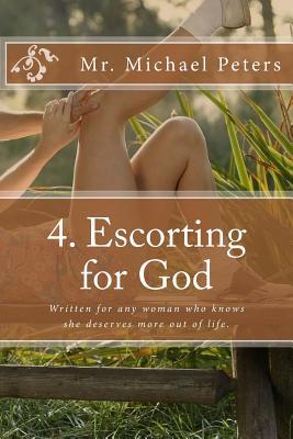 4. Escorting for God: Written for: Any woman who knows she deserves better out of life.