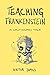Teaching Frankenstein: A Ca...