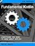 Fundamental Kotlin 2nd Edition: Everything You Need to Know About Kotlin