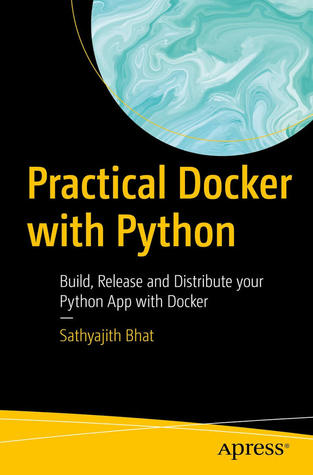 Practical Docker with Python: Build, Release and Distribute your Python App with Docker (Paperback)