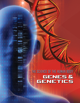 Genes & Genetics (Science of the Human Body)