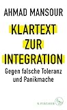 Klartext zur Integration. Gegen falsche Toleranz und Panikmache by Ahmad Mansour