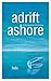 Adrift, Ashore: A Man’S Que...