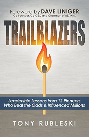 Trailblazers: Leadership Lessons from 12 Pioneers Who Beat the Odds & Influenced Millions