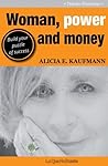 Woman, Power and Money. Build your puzzle of success by Alicia E. Kaufmann