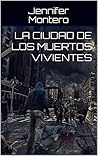 La ciudad de los muertos vivientes by Jennifer Montero