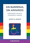 Sin barreras, sin armarios. Diversidades sexuales, diversidad... by Jesús G. Amago