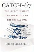 Catch-67: The Left, the Right, and the Legacy of the Six-Day War