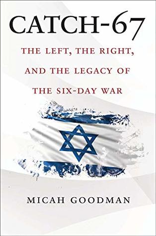 Catch-67: The Left, the Right, and the Legacy of the Six-Day War (Kindle Edition)