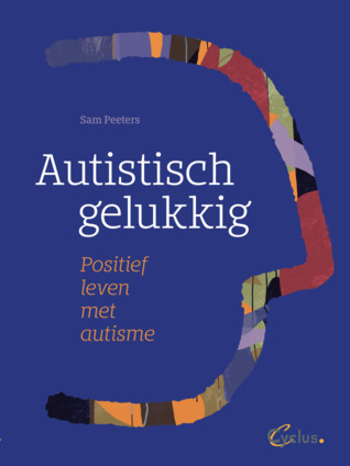 Autistisch gelukkig: positief leven met autisme (Paperback)