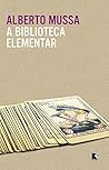 A biblioteca elementar by Alberto Mussa A biblioteca elementar by Alberto Mussa