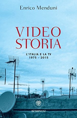 Videostoria: L'Italia e la TV 1975-2015 (Kindle Edition)