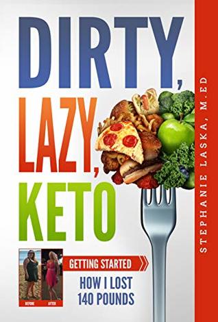 Dirty, Lazy Keto: Getting Started: How I Lost 140 Pounds (Kindle Edition)