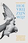 Hoe vrij zijn wij?: de machinaties van macht en de strijd voor onze toekomst (Dutch Edition) Hoe vrij zijn wij?: de machinaties van macht en de strijd voor onze toekomst (Dutch Edition)
