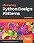 Mastering Python Design Patterns: A guide to creating smart, efficient, and reusable software, 2nd Edition
