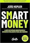 SMART MONEY: A arte de atrair investidores e dinheiro inteligente para seu negócio