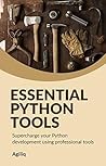 Essential Python Tools: Supercharge your Python development using professional tools